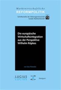 Die Europäische Wirtschaftsintegration Aus Der Perspektive Wilhelm Röpkes