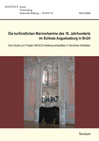 Die kurfürstlichen Marmorkamine des 18. Jahrhunderts im Schloss Augustusburg in Brühl