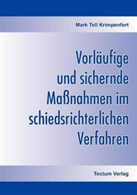 Vorläufige und sichernde Maßnahmen im schiedsrichterlichen Verfahren
