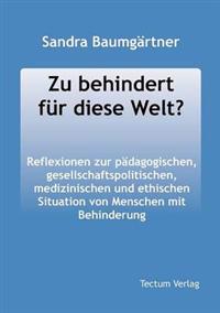 Zu Behindert Fur Diese Welt?