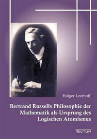 Bertrand Russells Philosophie der Mathematik als Ursprung des Logischen Atomismus