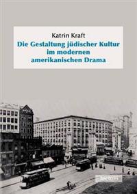 Die Gestaltung jüdischer Kultur im modernen amerikanischen Drama