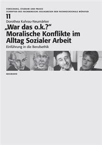 "War das o.k.?" Moralische Konflikte im Alltag Sozialer Arbeit