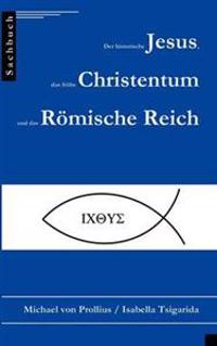Der historische Jesus, das frühe Christentum und das Römische Reich