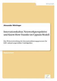 Innovationskultur, Netzwerkperspektive und Know-How-Transfer im Uppsala-Modell