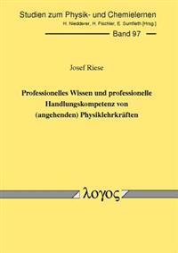 Professionelles Wissen Und Professionelle Handlungskompetenz Von (Angehenden) Physiklehrkraften