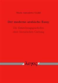Der Moderne Arabische Essay: Die Entstehungsgeschichte Einer Literarischen Gattung