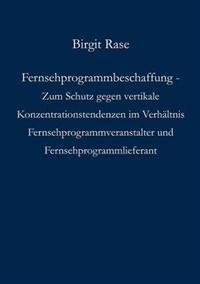 Fernsehprogrammbeschaffung - Zum Schutz gegen vertikale Konzentrationstendenzen im Verhältnis Fernsehprogrammveranstalter und Fernsehprogrammlieferant
