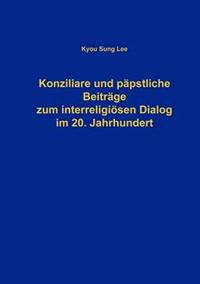 Konziliare und päpstliche Beiträge zum interreligiösen Dialog im 20. Jahrhundert