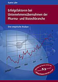 Erfolgsfaktoren bei Unternehmensübernahmen der Pharma- und Biotechbranche