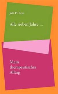 Alle sieben Jahre... Mein therapeutischer Alltag
