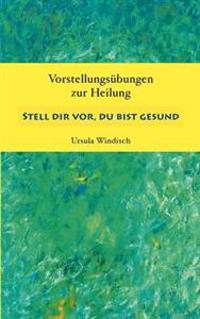 Stell dir vor, du bist gesund