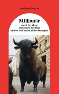 Millionär durch das kleine Einmaleins der Börse und die drei besten Aktien-Strategien