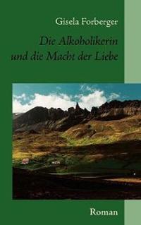 Die Alkoholikerin und die Macht der Liebe