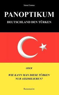 Panoptikum.Deutschland den Türken.