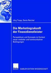 Die Marketingzukunft der Finanzdienstleister