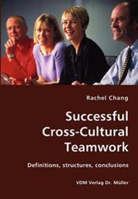 Successful Cross-Cultural Teamwork- Definitions, structures, conclusions