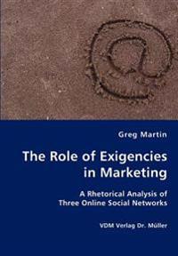The Role of Exigencies in Marketing - A Rhetorical Analysis of Three Online Social Networks