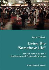 Living the "Somehow Life"-Tanaka Yasuo, Banana Yoshimoto and Postmodern Japan