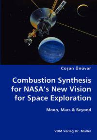 Combustion Synthesis for NASA's New Vision for Space Exploration- Moon, Mars & Beyond