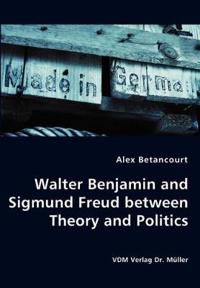 Bokomslag för "Walter Benjamin and Sigmund Freud between Theory and Politics"