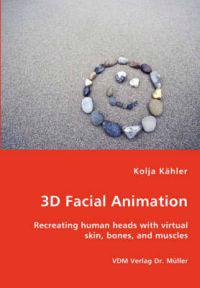 3D Facial Animation- Recreating human heads with virtual skin, bones, and muscles