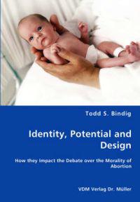 Identity, Potential and Design - How they Impact the Debate over the Morality of Abortion
