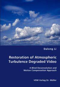 Restoration of Atmospheric Turbulence Degraded Video