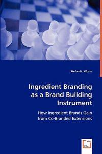 Ingredient Branding as a Brand Building Instrument