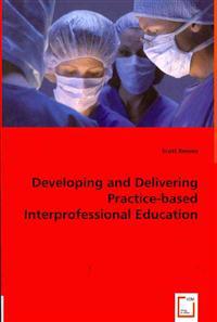 Developing and Delivering Practice-based Interprofessional Education