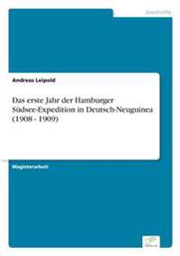 Das erste Jahr der Hamburger Südsee-Expedition in Deutsch-Neuguinea (1908 - 1909)