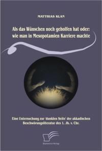 Als das Wunschen noch geholfen hat oder: wie man in Mesopotamien Karriere machte