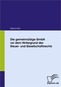 Die gemeinnutzige GmbH vor dem Hintergrund des Steuer- und Gesellschaftsrechts