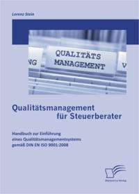 Qualitatsmanagement fur Steuerberater: Handbuch zur Einfuhrung eines Qualitatsmanagementsystems gema DIN EN ISO 9001:2008