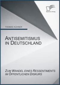Antisemitismus in Deutschland: Zum Wandel eines Ressentiments im offentlichen Diskurs