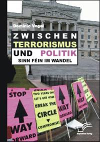 Zwischen Terrorismus und Politik - Sinn Fein im Wandel