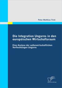 Die Integration Ungarns in den europaischen Wirtschaftsraum
