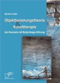 Objektbeziehungstheorie und Kunsttherapie bei Anorexia mit Body-Image-Storung