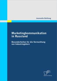 Marketingkommunikation in Russland: Besonderheiten fur die Vermarktung von Industriegutern