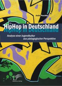 HipHop in Deutschland: Analyse einer Jugendkultur aus padagogischer Perspektive