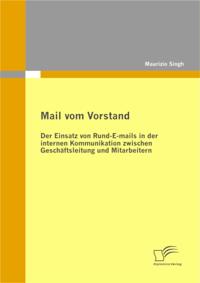 Mail vom Vorstand: Der Einsatz von Rund-E-mails in der internen Kommunikation zwischen Geschaftsleitung und Mitarbeitern