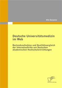 Deutsche Universitatsmedizin im Web: Bestandsaufnahme und Qualitatsvergleich der Internetauftritte von deutschen akademischen Hochschuleinrichtungen