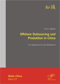 Offshore Outsourcing und Produktion in China: Ein Wegweiser fur den Mittelstand