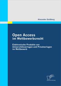 Open Access im Wettbewerbsrecht: Elektronische Produkte von Universtatsverlagen und Privatverlagen im Wettbewerb