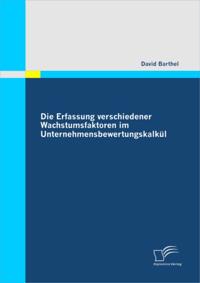 Die Erfassung verschiedener Wachstumsfaktoren im Unternehmensbewertungskalkul