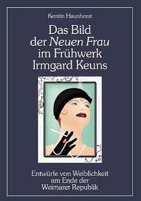 Das Bild der Neuen Frau im Frühwerk Irmgard Keuns
