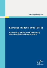 Exchange Traded Funds (ETFs) - Darstellung, Analyse Und Bewertung Eines Innovativen Finanzprodukts