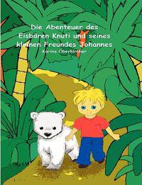 Die Abenteuer des Eisbären Knuti und seines kleinen Freundes Johannes