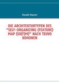 Die Architekturtypen Des "Self-Organizing (Feature) Map (So(f)M)" Nach Teuvo Kohonen