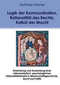 Logik der Kommunikation, Rationalität des Rechts, Kalkül der Macht